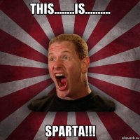 this........is.......... sparta!!!