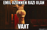 emil ozunnen razi olan vaxt