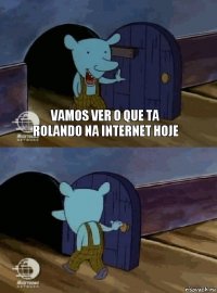 vamos ver o que ta rolando na internet hoje 