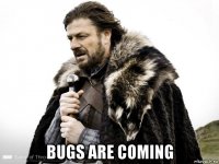  bugs are coming