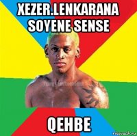 xezer.lenkarana soyene sense qehbe