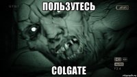 пользутесь colgate