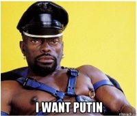  i want putin