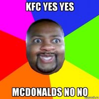 kfc yes yes mcdonalds no no