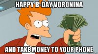 happy b-day,voronina and take money to your phone