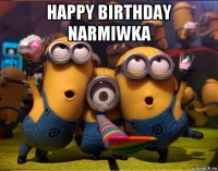 happy birthday narmiwka 