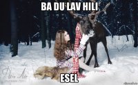 ba du lav hili esel