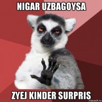 nigar uzbagoysa zyej kinder surpris