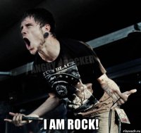  i am rock!