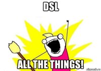 dsl all the things!