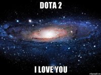 dota 2 i love you