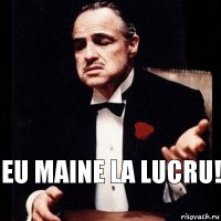 Eu maine la lucru!