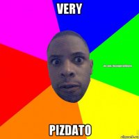 very pizdato