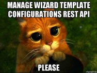 manage wizard template configurations rest api please