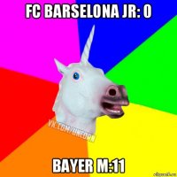 fc barselona jr: 0 bayer m:11