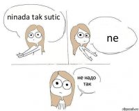 ninada tak sutic ne