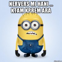 nervers mi hani ... ktam kprem ara 