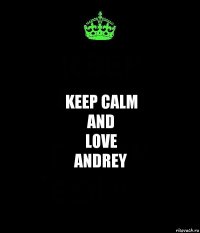 KEEP CALM
AND
LOVE
ANDREY