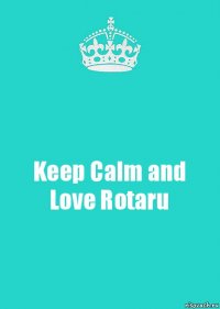 Keep Calm and Love Rotaru