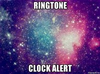 ringtone clock alert