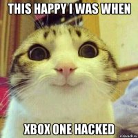 this happy i was when xbox one hacked
