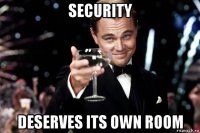 security deserves its own room
