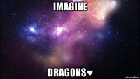 imagine dragons♥