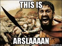 this is arslaaaan