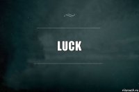 Luck