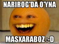 narirog'da o'yna masxaraboz :-d