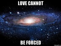 love cannot be forced