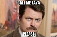 call me zaya please