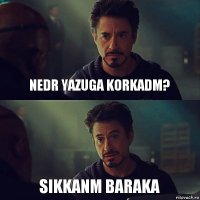 Nedr yazuga korkadm? Sikkanm baraka