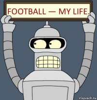 Football — My life.