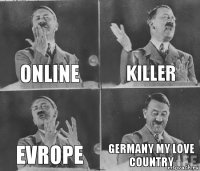 ONLINE KILLER EVROPE GERMANY MY LOVE COUNTRY