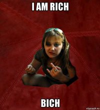 i am rich bich