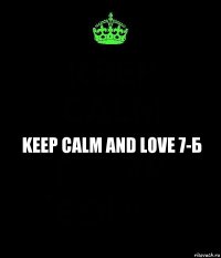 KEEP CALM AND LOVE 7-Б