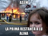 asem la prima restanţă a lu alina