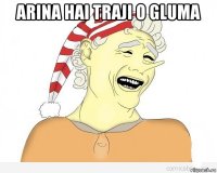 arina hai traji o gluma 