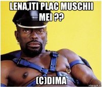 lena,iti plac muschii mei ?? (c)dima