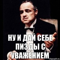 ну и дай себе пизды с уважением