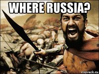 where russia? 