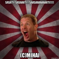 sasati!!sasaaati!!!saasaaaaaaaati!!!!! (c)mihai