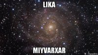 lika miyvarxar