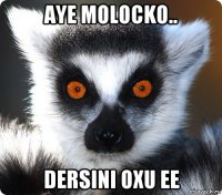 aye molocko.. dersini oxu ee