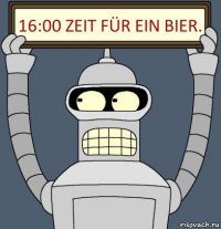 16:00 Zeit für ein Bier.