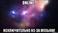 online.. исключительно из-за музыки!