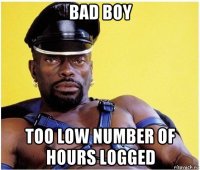 bad boy too low number of hours logged