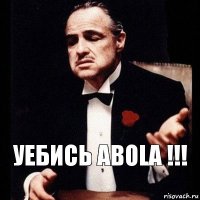 Уебись Abola !!!