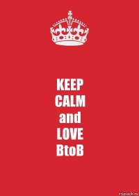 KEEP
CALM
and
LOVE
BtoB